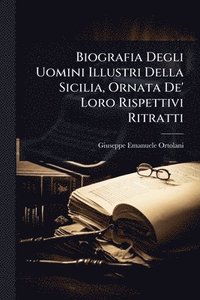 bokomslag Biografia Degli Uomini Illustri Della Sicilia, Ornata De' Loro Rispettivi Ritratti