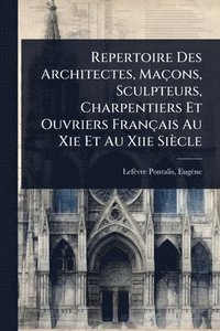 bokomslag Repertoire Des Architectes, Maçons, Sculpteurs, Charpentiers Et Ouvriers Français Au Xie Et Au Xiie Siècle