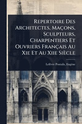 bokomslag Repertoire Des Architectes, Maçons, Sculpteurs, Charpentiers Et Ouvriers Français Au Xie Et Au Xiie Siècle