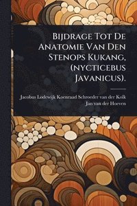 bokomslag Bijdrage Tot De Anatomie Van Den Stenops Kukang, (nycticebus Javanicus).
