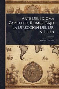 bokomslag Arte Del Idioma Zapoteco, Reimpr. Bajo La Direccion Del Dr. N. LeÃ3n