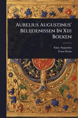 bokomslag Aurelius Augustinus' Belijdenissen In Xiii Boeken
