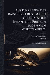 bokomslag Aus dem Leben des kaiserlich-russischen Generals der Infanterie Prinzen Eugen von WÃ1/4rttemberg.