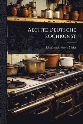 bokomslag Aechte Deutsche Kochkunst