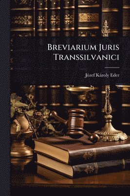 Jã3zef Kàroly Eder, JÃ³zef KÃ¡roly Eder, Jãzef Kàroly Eder - Breviarium Juris Transsilvanici, Häftad