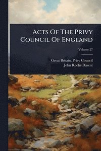 bokomslag Acts Of The Privy Council Of England
