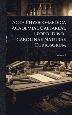 bokomslag Acta Physico-medica Academiae Caesareae Leopoldino-carolinae Naturae Curiosorum