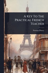 bokomslag A Key To The Practical French Teacher