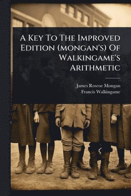 bokomslag Key To The Improved Edition (mongan's) Of Walkingame's Arithmetic