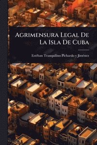 bokomslag Agrimensura Legal De La Isla De Cuba