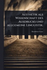 bokomslag Aesthetik als Wissenschaft des Ausdrucks und allgemeine Linguistik.