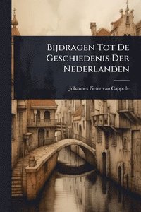 bokomslag Bijdragen Tot De Geschiedenis Der Nederlanden