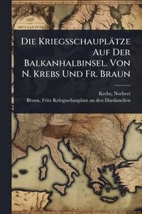 bokomslag Kriegsschauplätze Auf Der Balkanhalbinsel. Von N. Krebs Und Fr. Braun