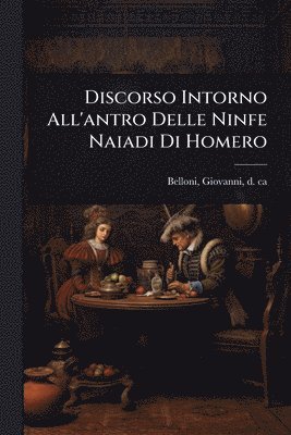 bokomslag Discorso Intorno All'antro Delle Ninfe Naiadi Di Homero
