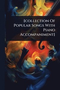 bokomslag [collection Of Popular Songs With Piano Accompaniment]