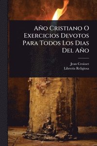 bokomslag Año Cristiano O Exercicios Devotos Para Todos Los Dias Del Año