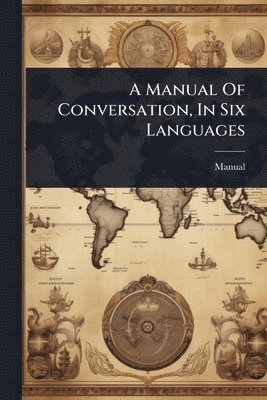 bokomslag A Manual Of Conversation, In Six Languages