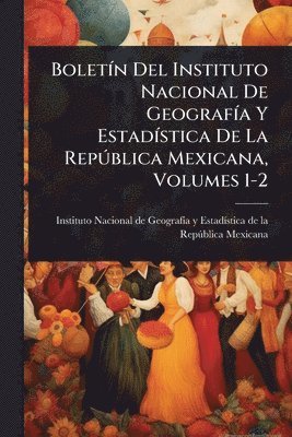 bokomslag BoletÃ-n Del Instituto Nacional De GeografÃ-a Y EstadÃ-stica De La RepÃ°blica Mexicana, Volumes 1-2