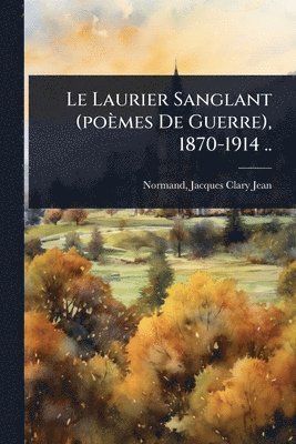bokomslag Laurier Sanglant (poèmes De Guerre), 1870-1914 ..