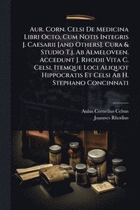 bokomslag Aur. Corn. Celsi De Medicina Libri Octo, Cum Notis Integris J. Caesarii [and Others]. Cura & Studio T.j. Ab Almeloveen. Accedunt J. Rhodii Vita C. Celsi, Itemque Loci Aliquot Hippocratis Et Celsi A...