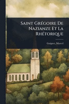 bokomslag Saint GrÃ(c)goire De Nazianze Et La RhÃ(c)torique