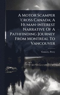 bokomslag Motor Scamper 'cross Canada; A Human-interest Narrative Of A Pathfinding Journey From Montreal To Vancouver