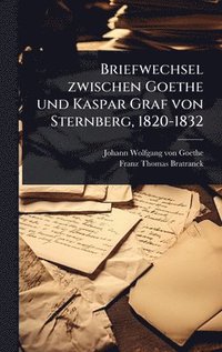 bokomslag Briefwechsel zwischen Goethe und Kaspar Graf von Sternberg, 1820-1832