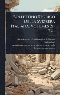 bokomslag Bollettino Storico Della Svizzera Italiana, Volumes 21-22...