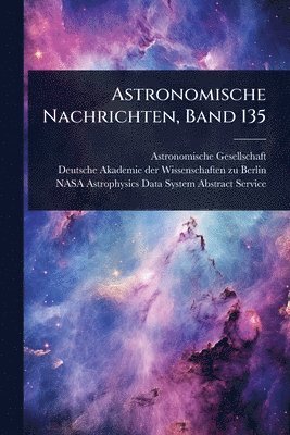 Astronomische Gesellschaft (Germany) - Astronomische Nachrichten, Band 135, Häftad