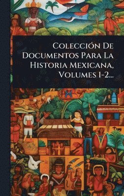 bokomslag ColecciÃ3n De Documentos Para La Historia Mexicana, Volumes 1-2...