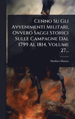 bokomslag Cenno Su Gli Avvenimenti Militari, Ovvero Saggi Storici Sulle Campagne Dal 1799 Al 1814, Volume 27...