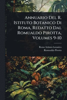 bokomslag Annuario Del R. Istituto Botanico Di Roma, Redatto Dal Romualdo Pirotta, Volumes 9-10