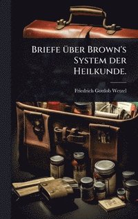 bokomslag Briefe Ã1/4ber Brown's System der Heilkunde.