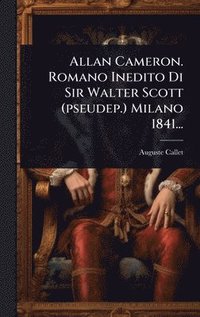 bokomslag Allan Cameron. Romano Inedito Di Sir Walter Scott (pseudep.) Milano 1841...