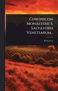 bokomslag Chronicon Monasterii S. Salvatoris Venetiarum...