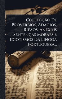 bokomslag CollecçÃ£o De Proverbios, Adagios, RifÃ£os, Anexins Sentenças Moraes E Idiotismos Da Lingoa Portugueza...