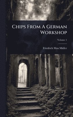 Friedrich Max Mã1/4ller - Chips From A German Workshop, Inbunden