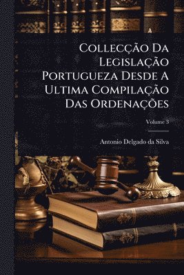 bokomslag CollecçÃ£o Da LegislaçÃ£o Portugueza Desde A Ultima CompilaçÃ£o Das OrdenaçÃµes