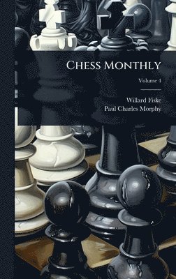 Willard Fiske - Chess Monthly, Inbunden