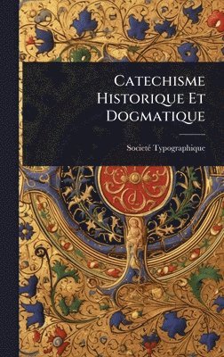 bokomslag Catechisme Historique Et Dogmatique