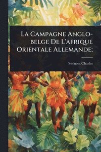 bokomslag Campagne Anglo-belge De L'afrique Orientale Allemande;