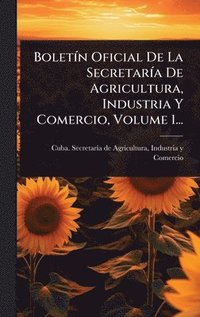 bokomslag BoletÃn Oficial De La SecretarÃa De Agricultura, Industria Y Comercio, Volume 1...