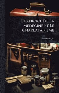 bokomslag L'exercice De La MÃ(c)decine Et Le Charlatanisme