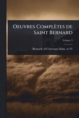 bokomslag Oeuvres Complètes de Saint Bernard