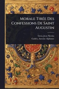 bokomslag Morale TirÃ(c)e Des Confessions De Saint Augustin