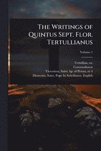 bokomslag Writings of Quintus Sept. Flor. Tertullianus