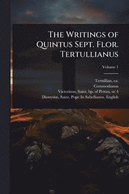 bokomslag Writings of Quintus Sept. Flor. Tertullianus