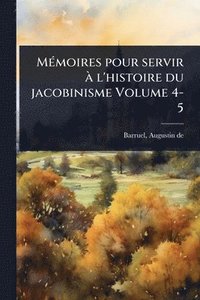 bokomslag MÃ(c)moires pour servir Ã l'histoire du jacobinisme Volume 4-5