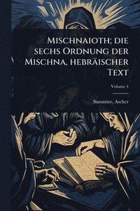 bokomslag Mischnaioth; die sechs Ordnung der Mischna, hebräischer Text