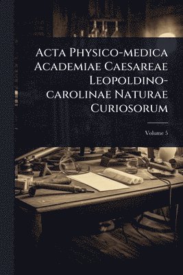 bokomslag Acta Physico-medica Academiae Caesareae Leopoldino-carolinae Naturae Curiosorum